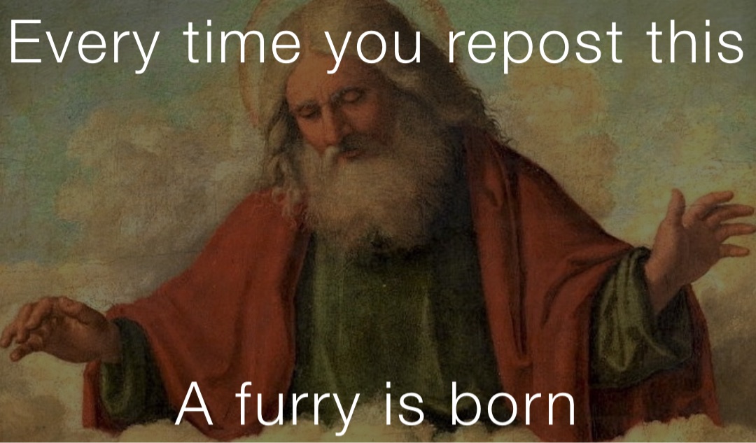 Every time you repost this




A furry is born