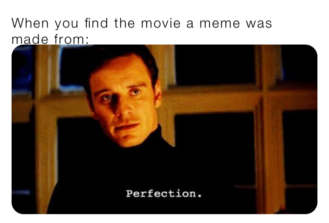 When you find the movie a meme was made from: