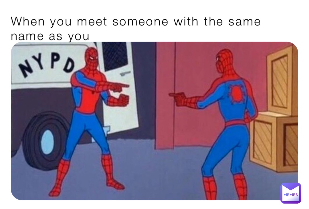 When you meet someone with the same name as you