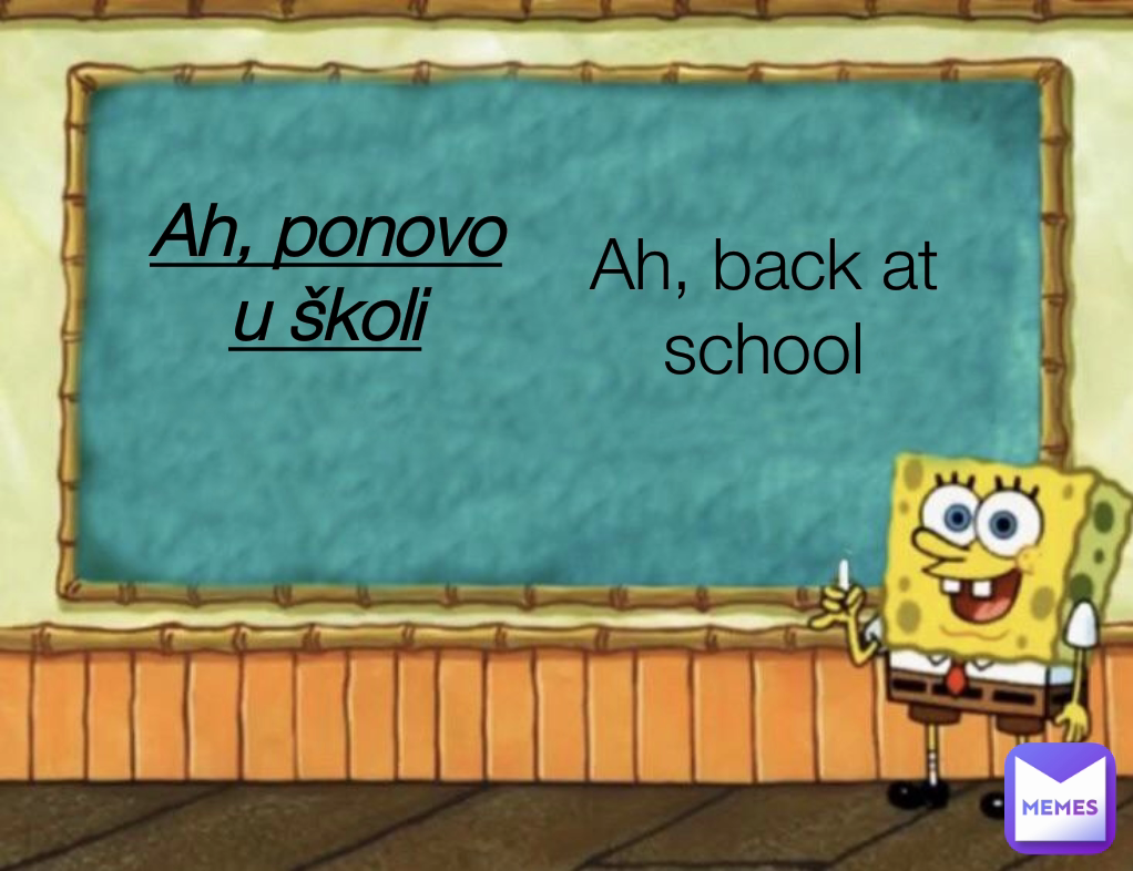 Ah, ponovo u školi Ah, back at school
