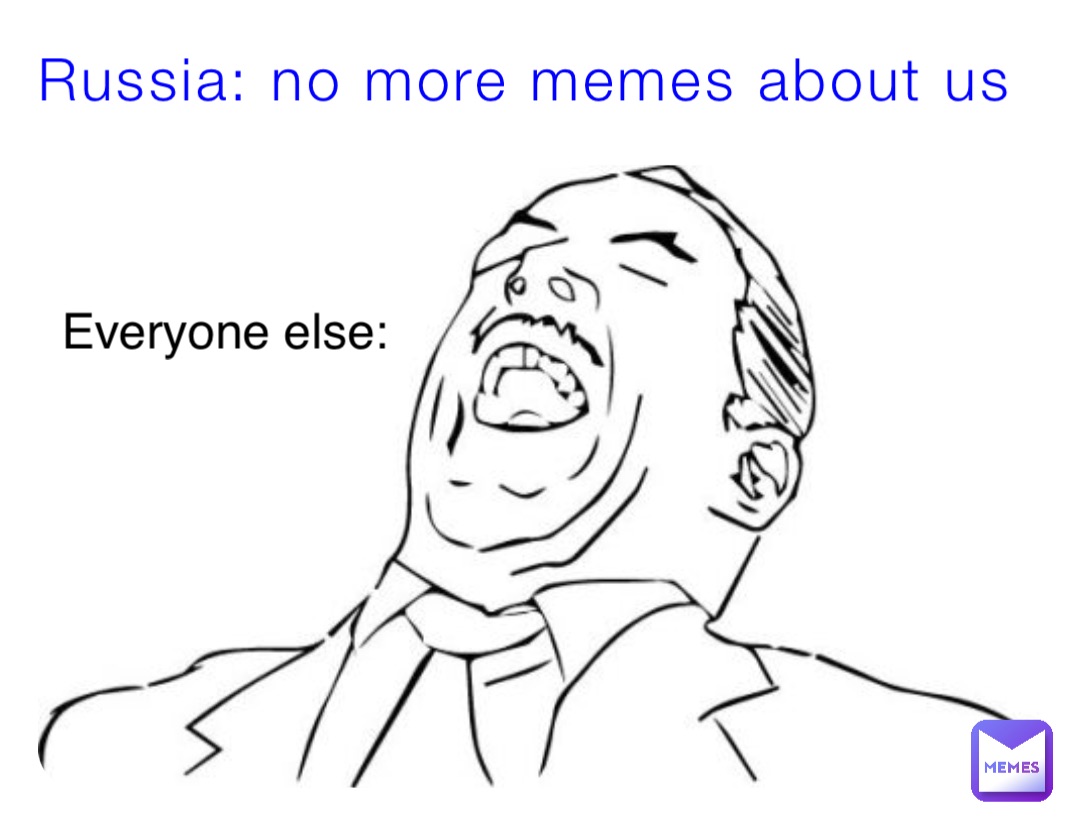 Russia: no more memes about us Everyone else: