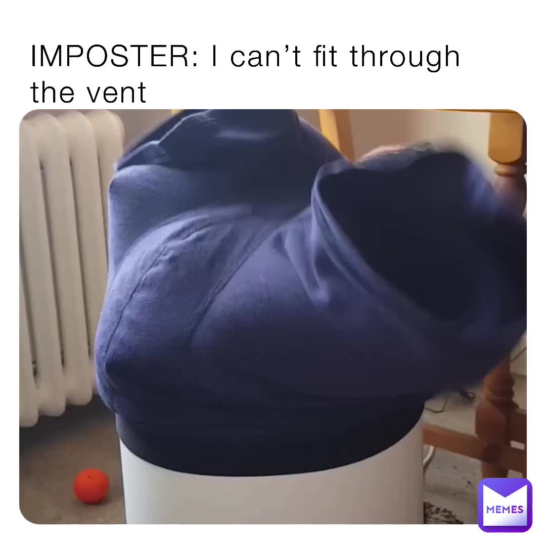 IMPOSTER I can’t fit through the vent Lucas2323 Memes