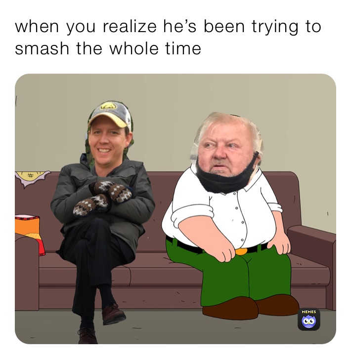when you realize he’s been trying to smash the whole time
