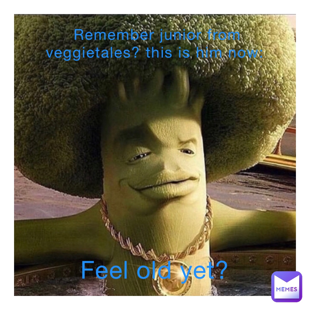 Remember Junior from Veggietales? This is him now: Feel old yet?