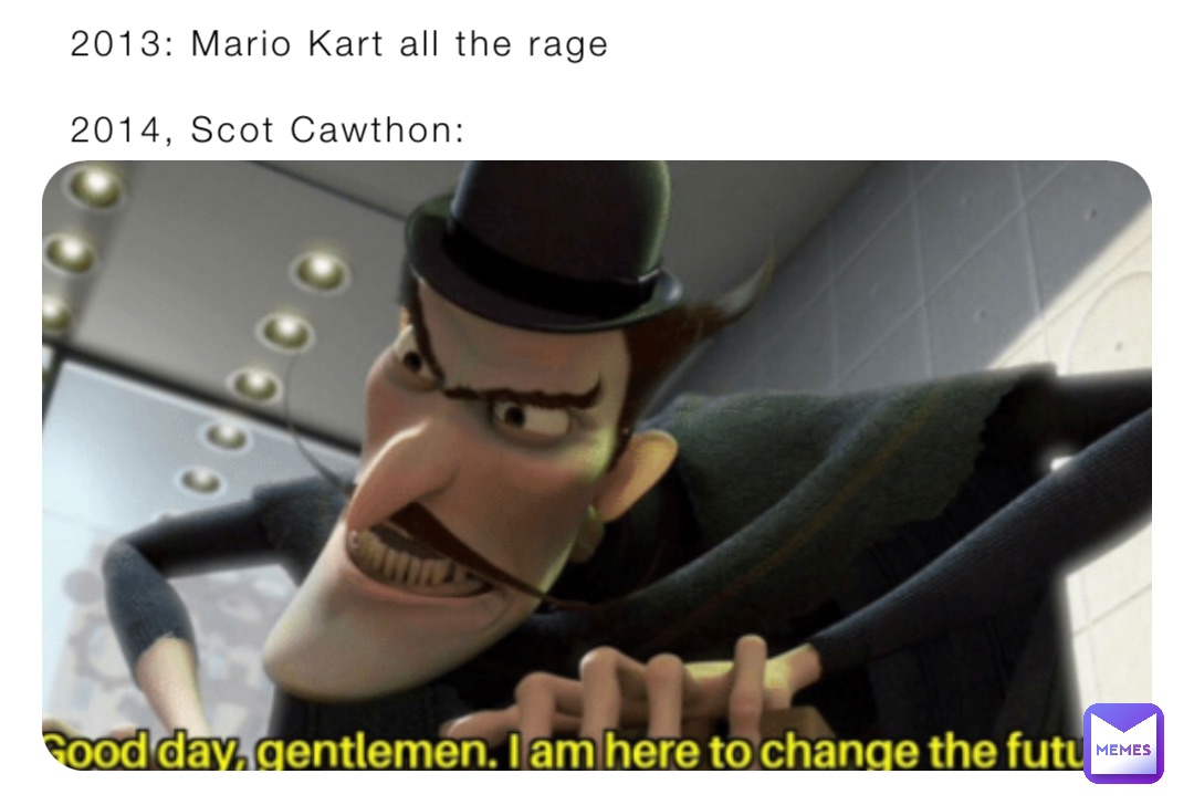 2013: Mario Kart all the rage

2014, Scot Cawthon: