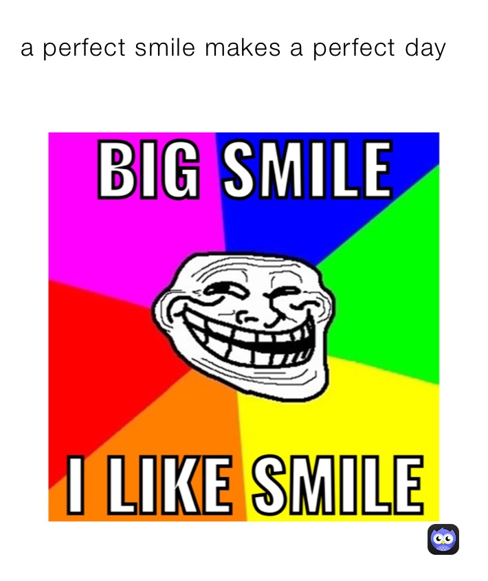a perfect smile makes a perfect day