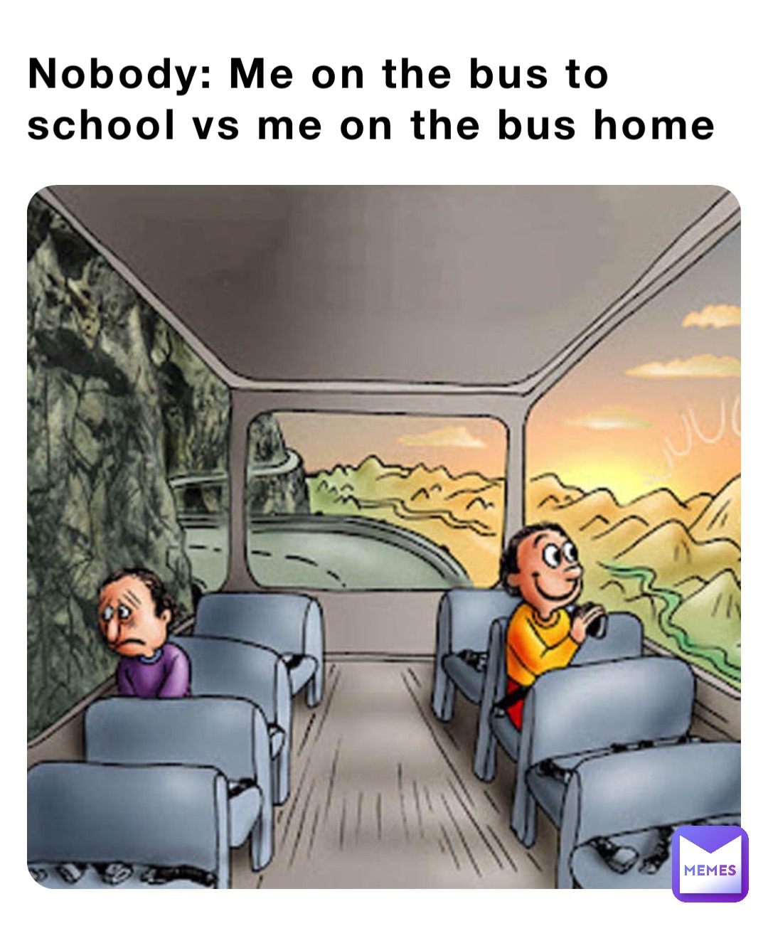 Nobody: Me on the bus to school vs me on the bus home