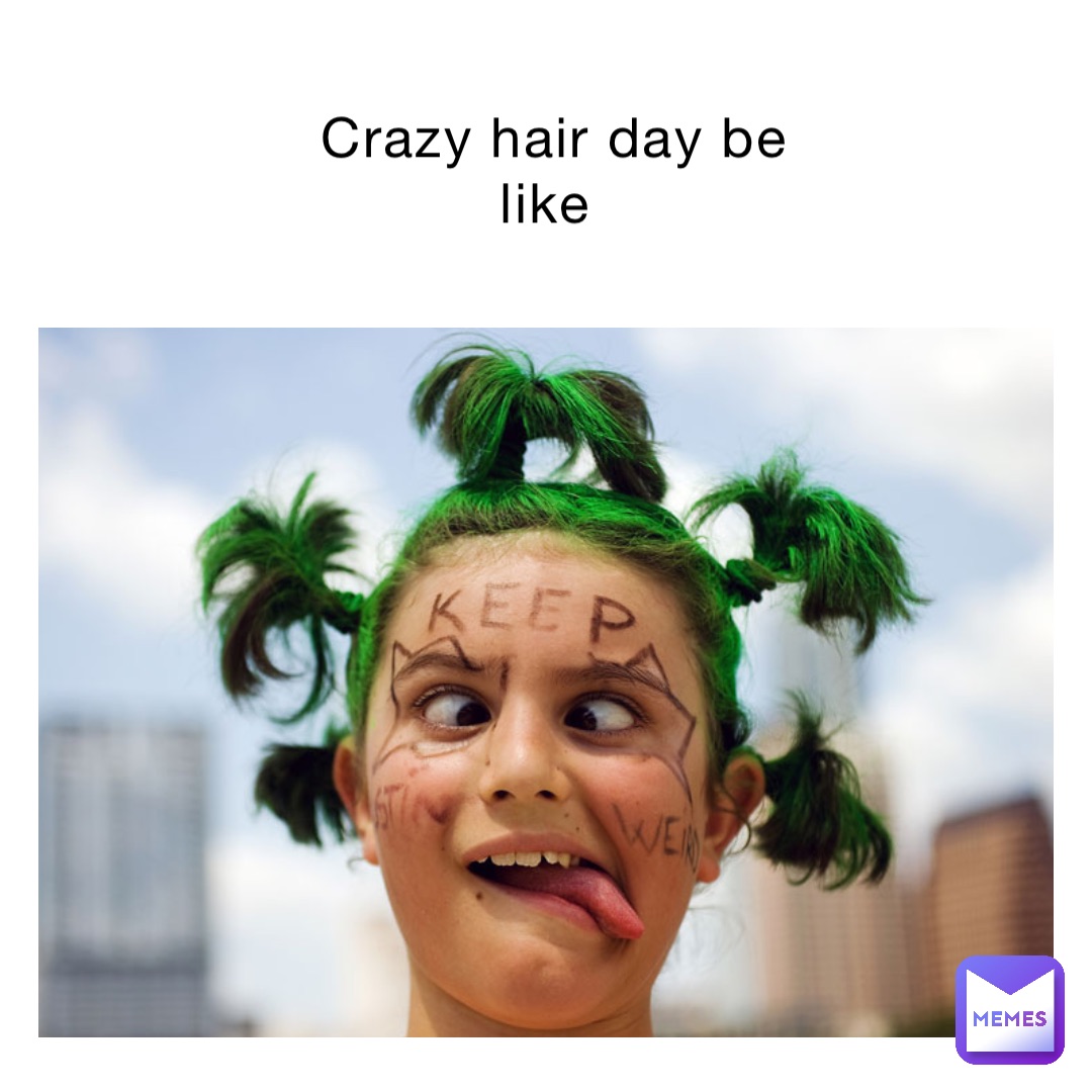 Crazy hair day be like