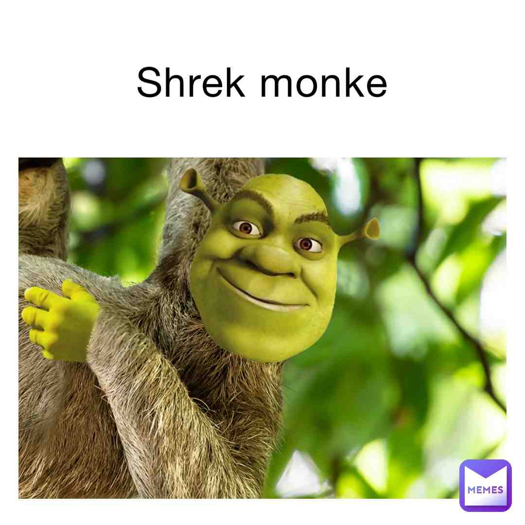 #shrekmonke