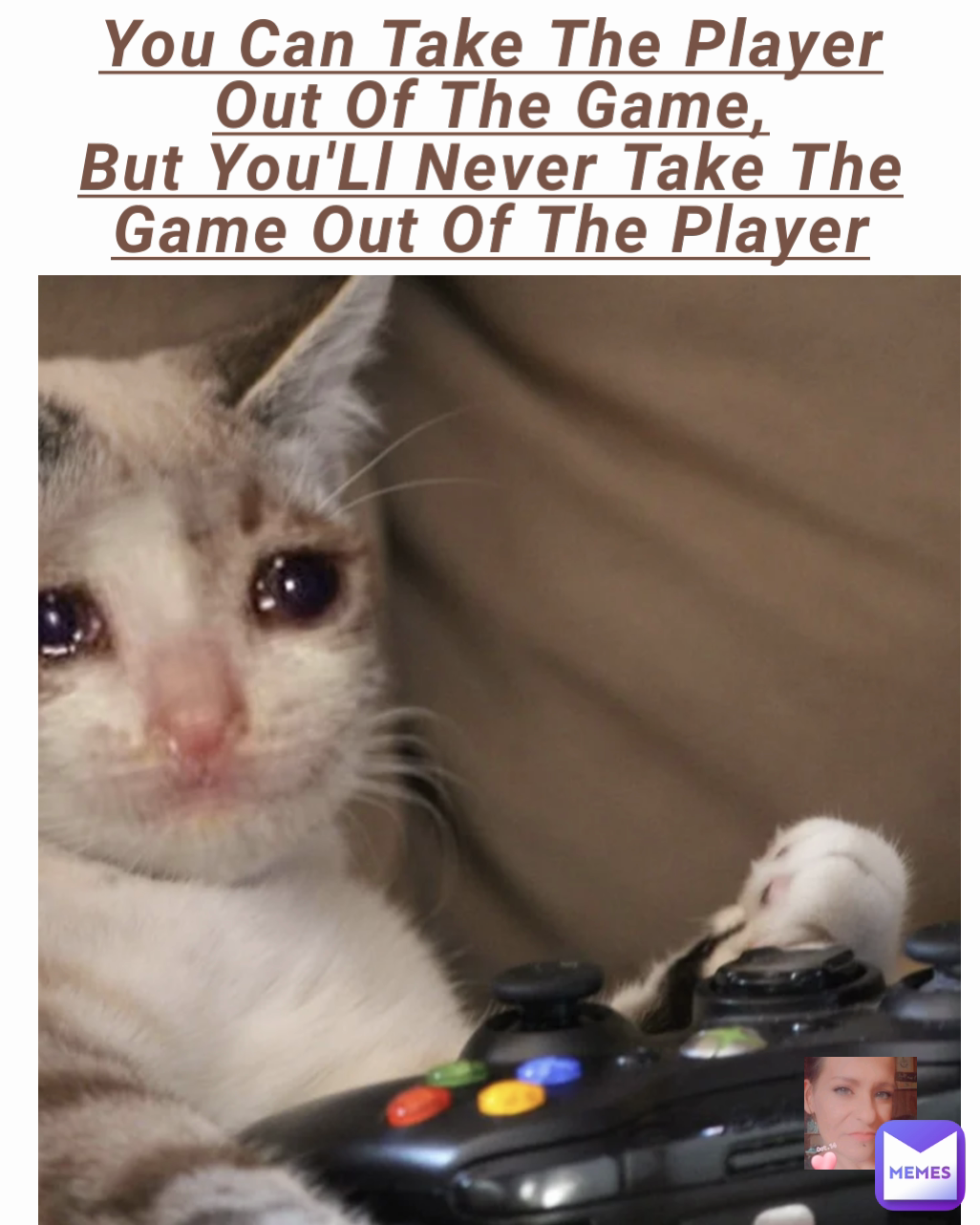 You Can Take The Player Out Of The Game,
But You'Ll Never Take The Game Out Of The Player

£€°¤¥