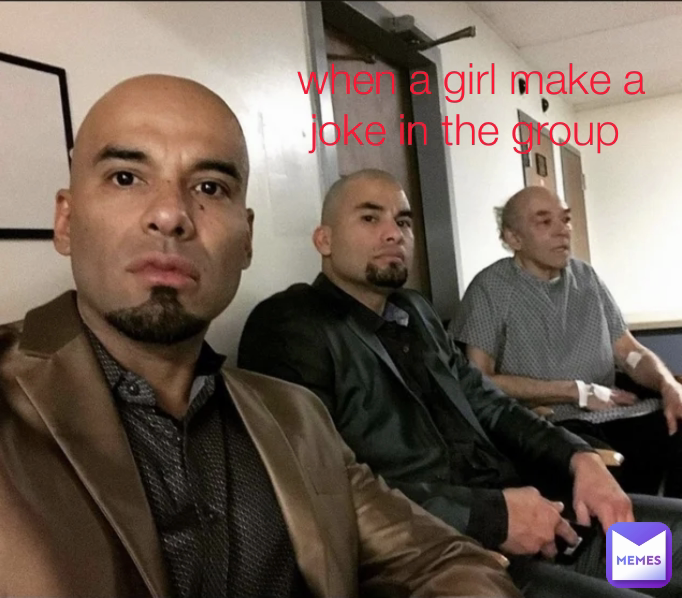 when a girl make a joke in the group 