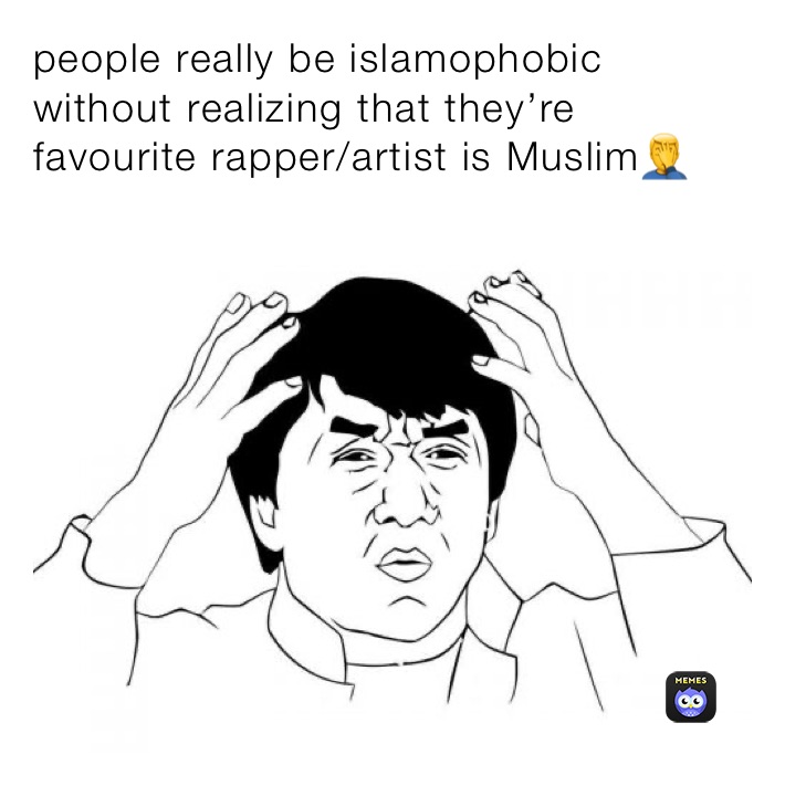 people really be islamophobic without realizing that they’re favourite rapper/artist is Muslim🤦‍♂️