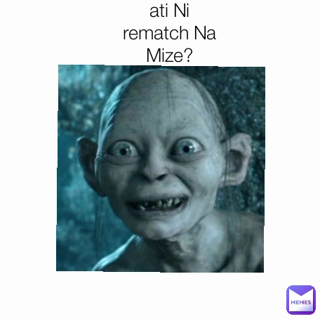 ati Ni rematch Na Mize?