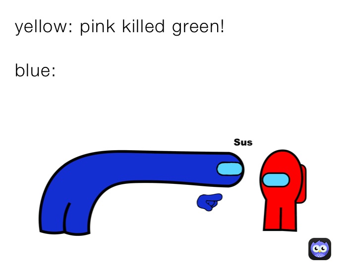 yellow: pink killed green!

blue: