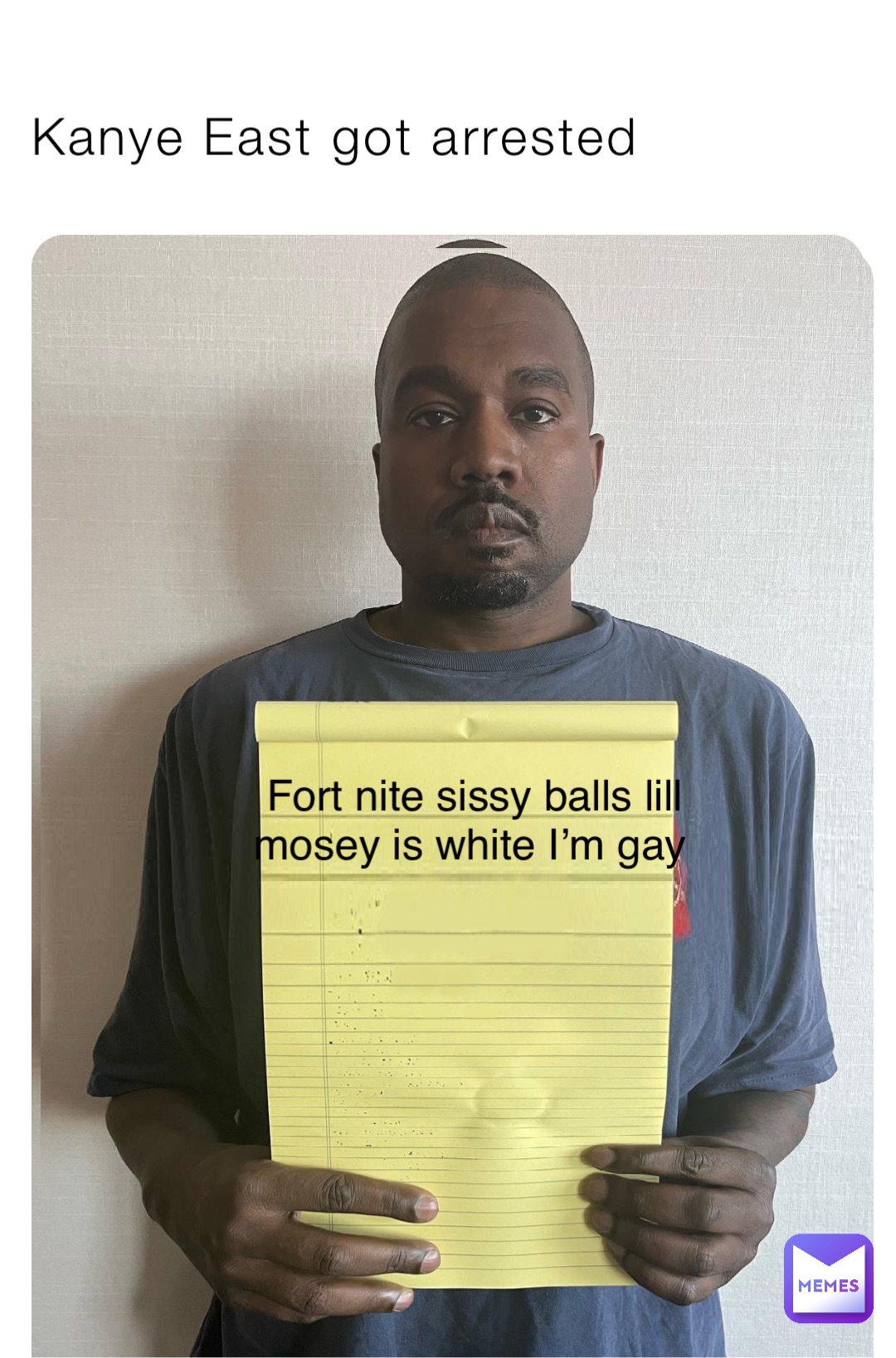 Kanye East got arrested Fort nite sissy balls lill mosey is white I’m gay