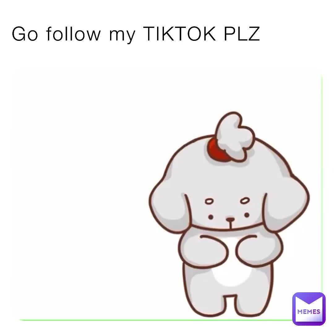 Go Follow My TIKTOK PLZ elmosnotcool527 Memes go-follow-my-tiktok-plz-elmosnotcool527-memes