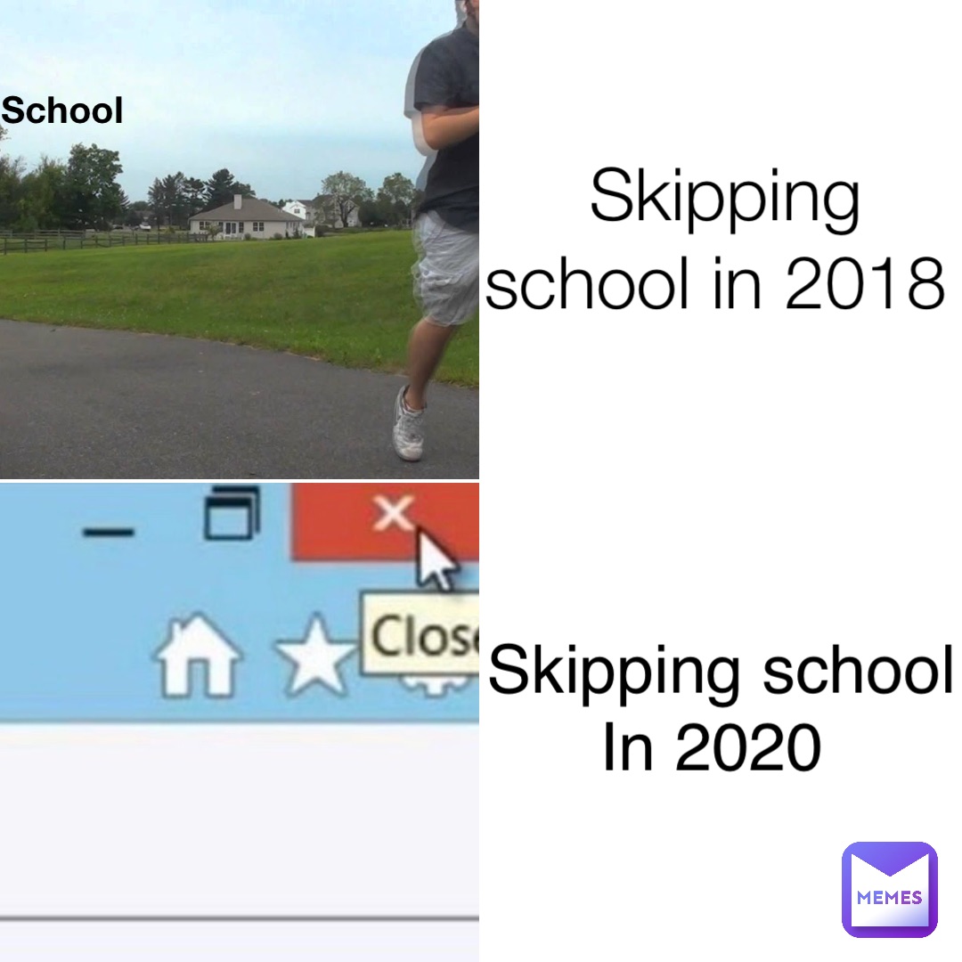 Skipping school in 2018 School Skipping school 
In 2020