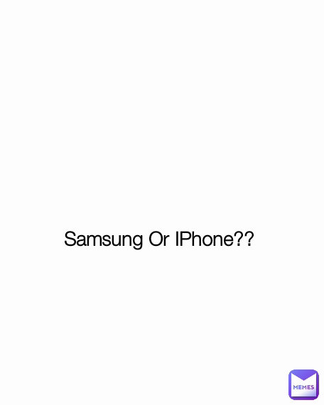 Samsung Or IPhone??