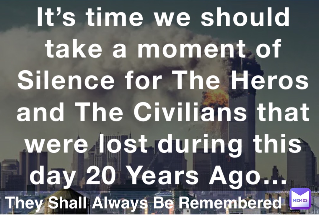 It’s time we should take a moment of Silence for The Heros and The Civilians that were lost during this day 20 Years Ago… They Shall Always Be Remembered