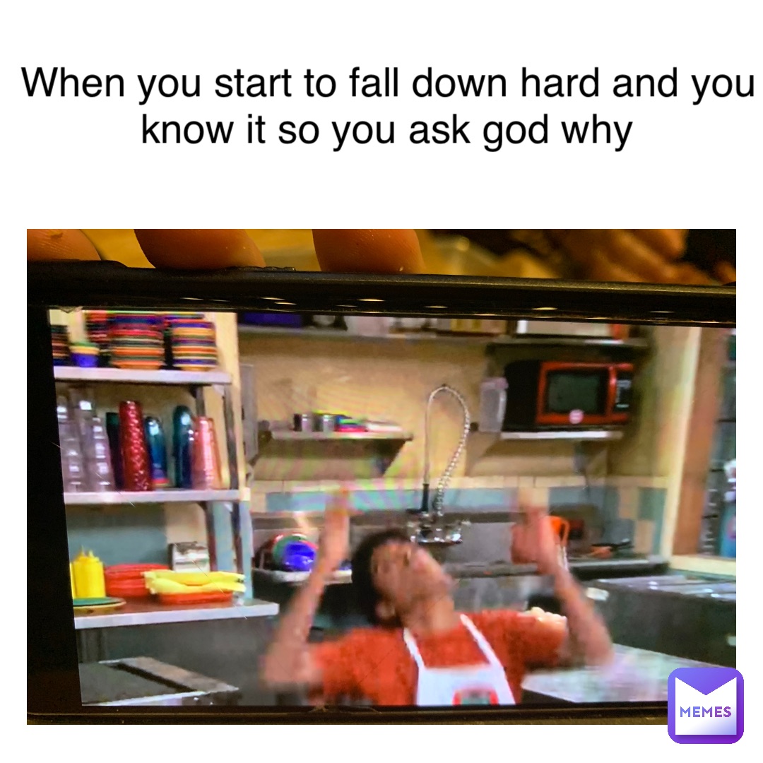 Text Here When you start to fall down hard and you know it so you ask god why