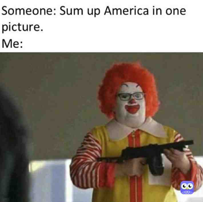 Welp thats america for u