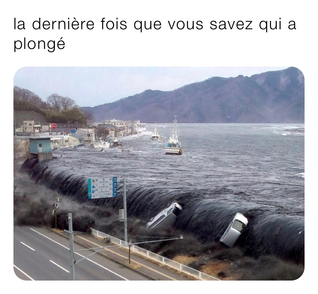 la dernière fois que vous savez qui a plongé 