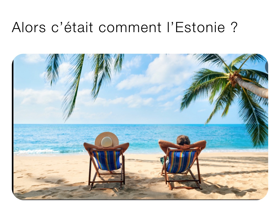 Alors c’était comment l’Estonie ?