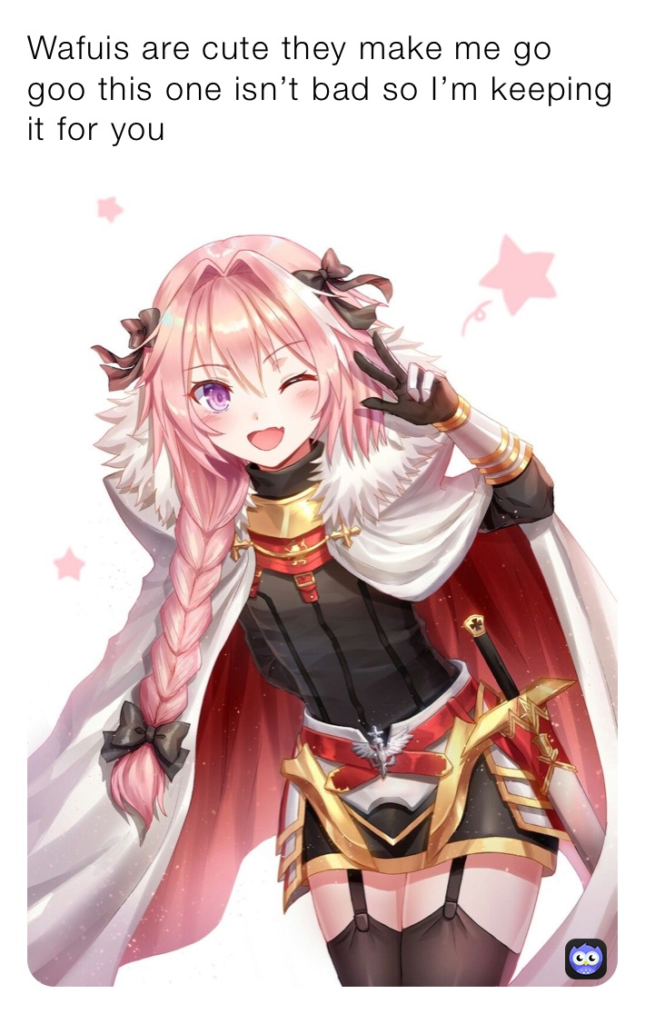 Wafuis are cute they make me go goo this one isn’t bad so I’m keeping it for you
