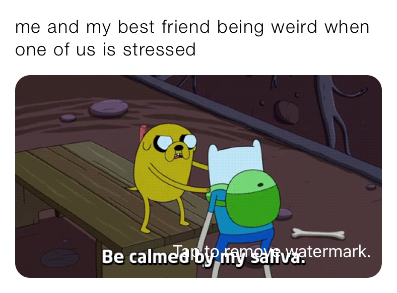 me and my best friend being weird when one of us is stressed 