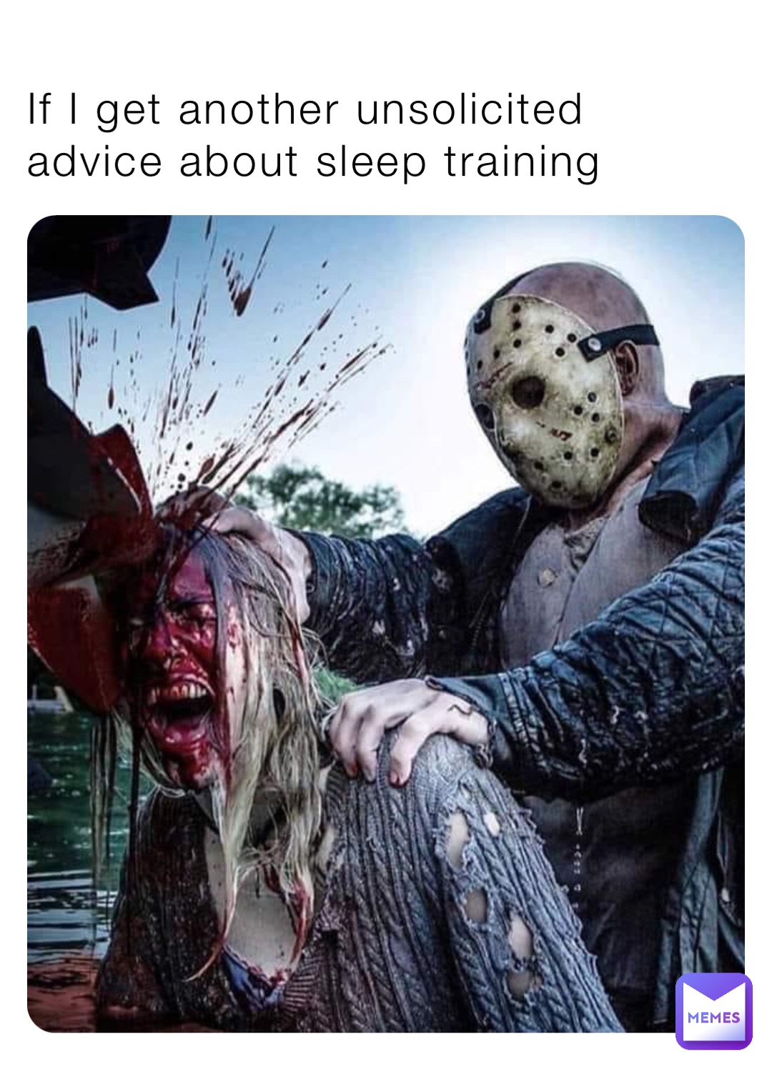 If I get another unsolicited advice about sleep training