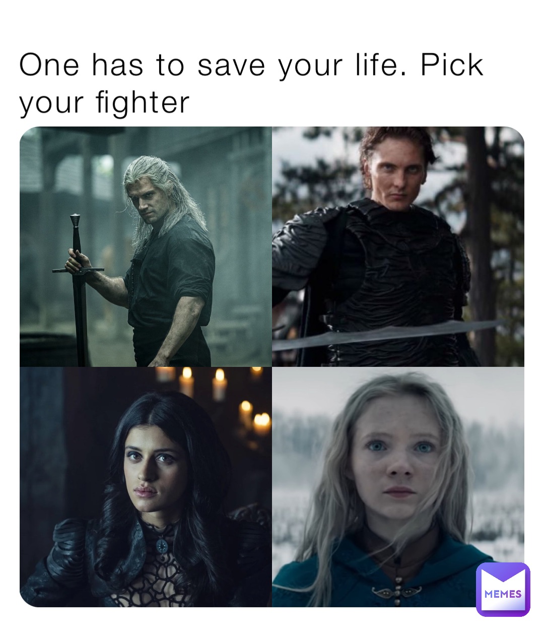 One has to save your life. Pick your fighter