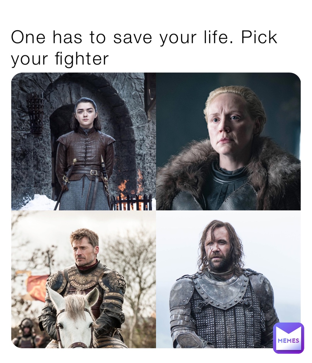 One has to save your life. Pick your fighter