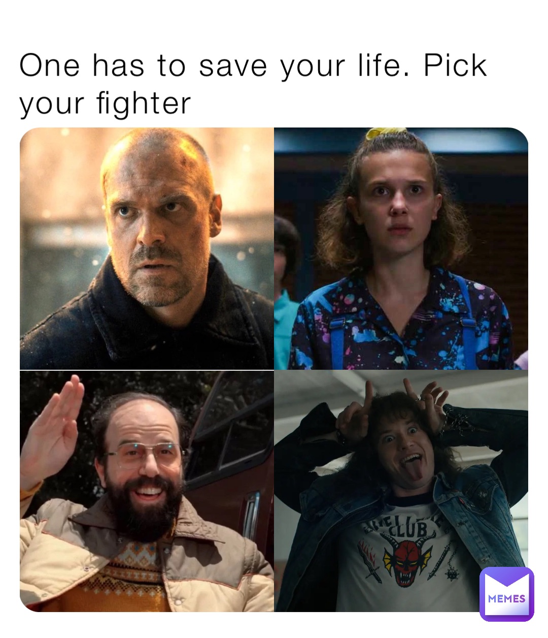 One has to save your life. Pick your fighter