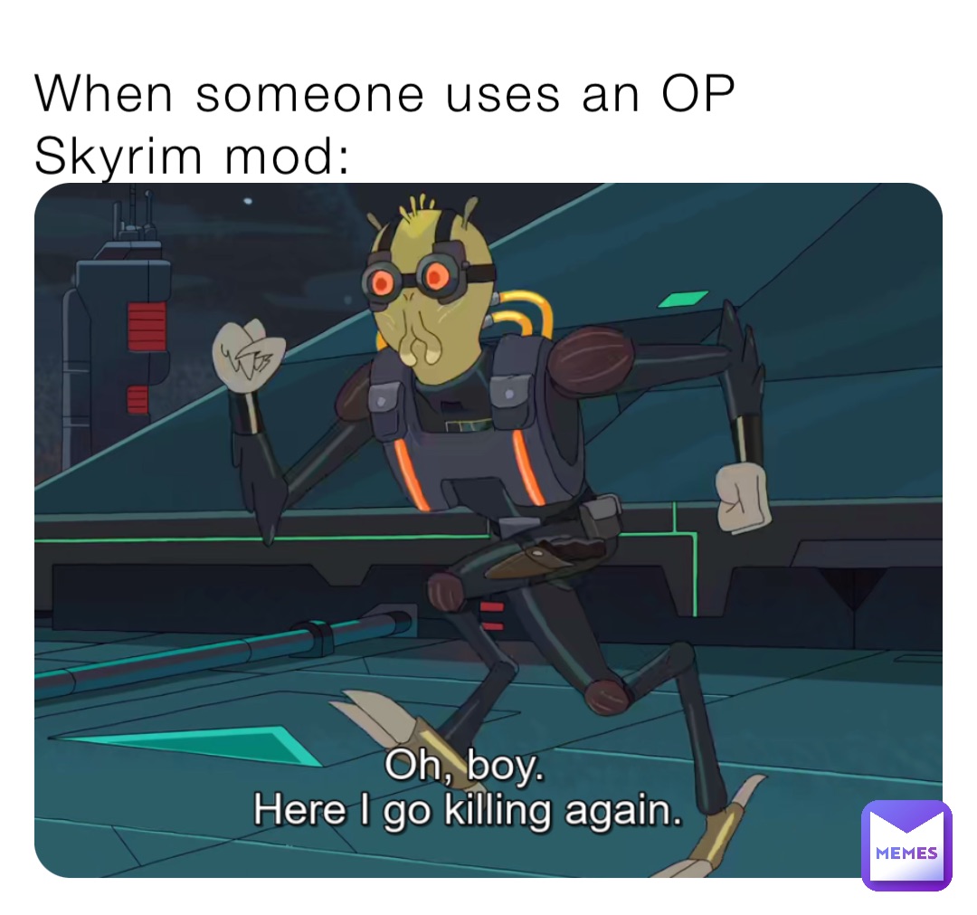 When someone uses an OP Skyrim mod: