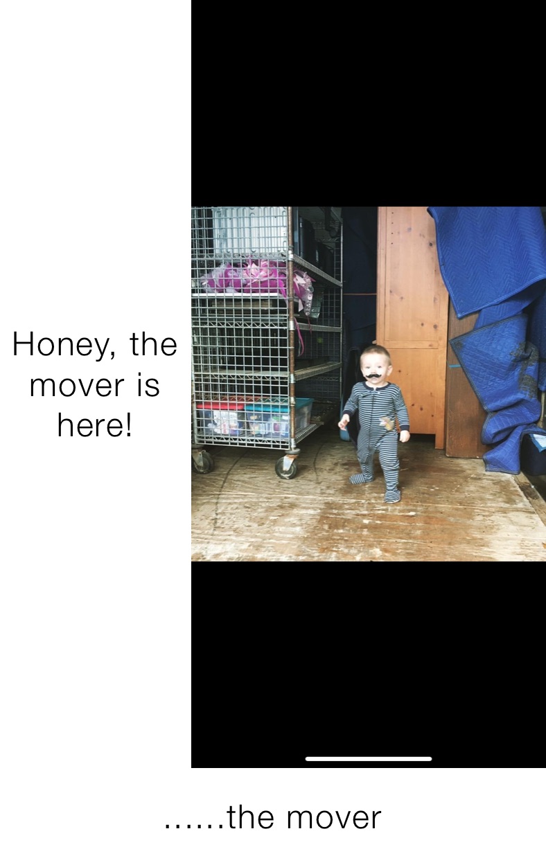 Honey, the mover is here! ......the mover