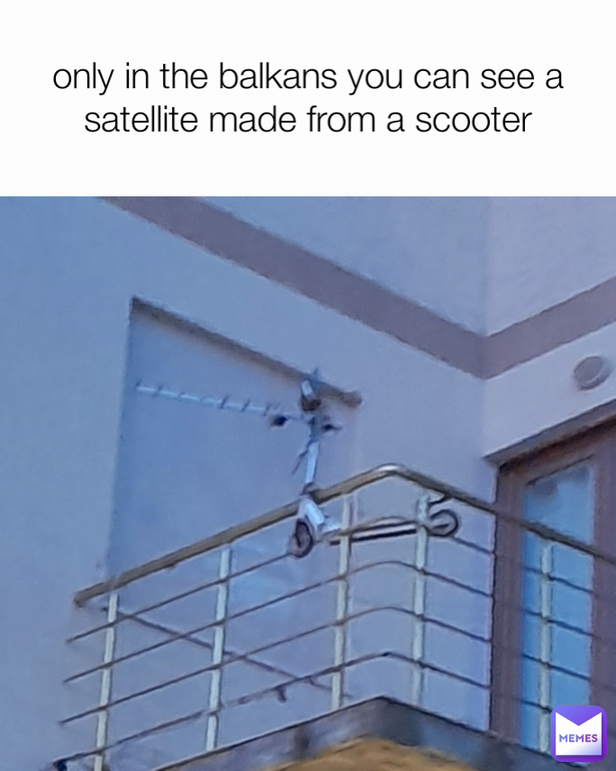 only in the balkans you can see a satellite made from a scooter