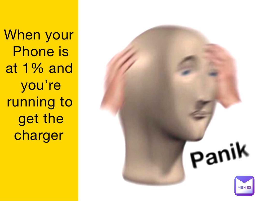 When your Phone is at 1% and you’re running to get the charger