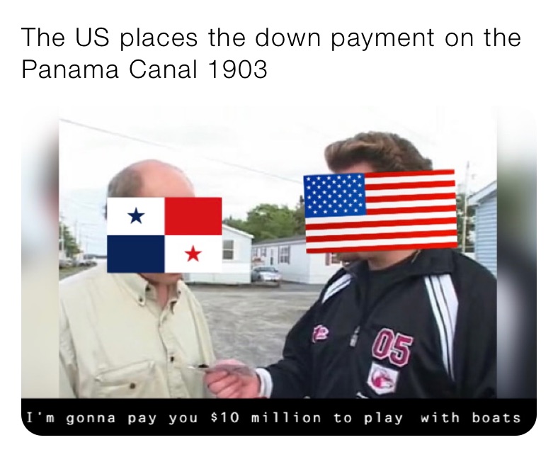 The US places the down payment on the Panama Canal 1903