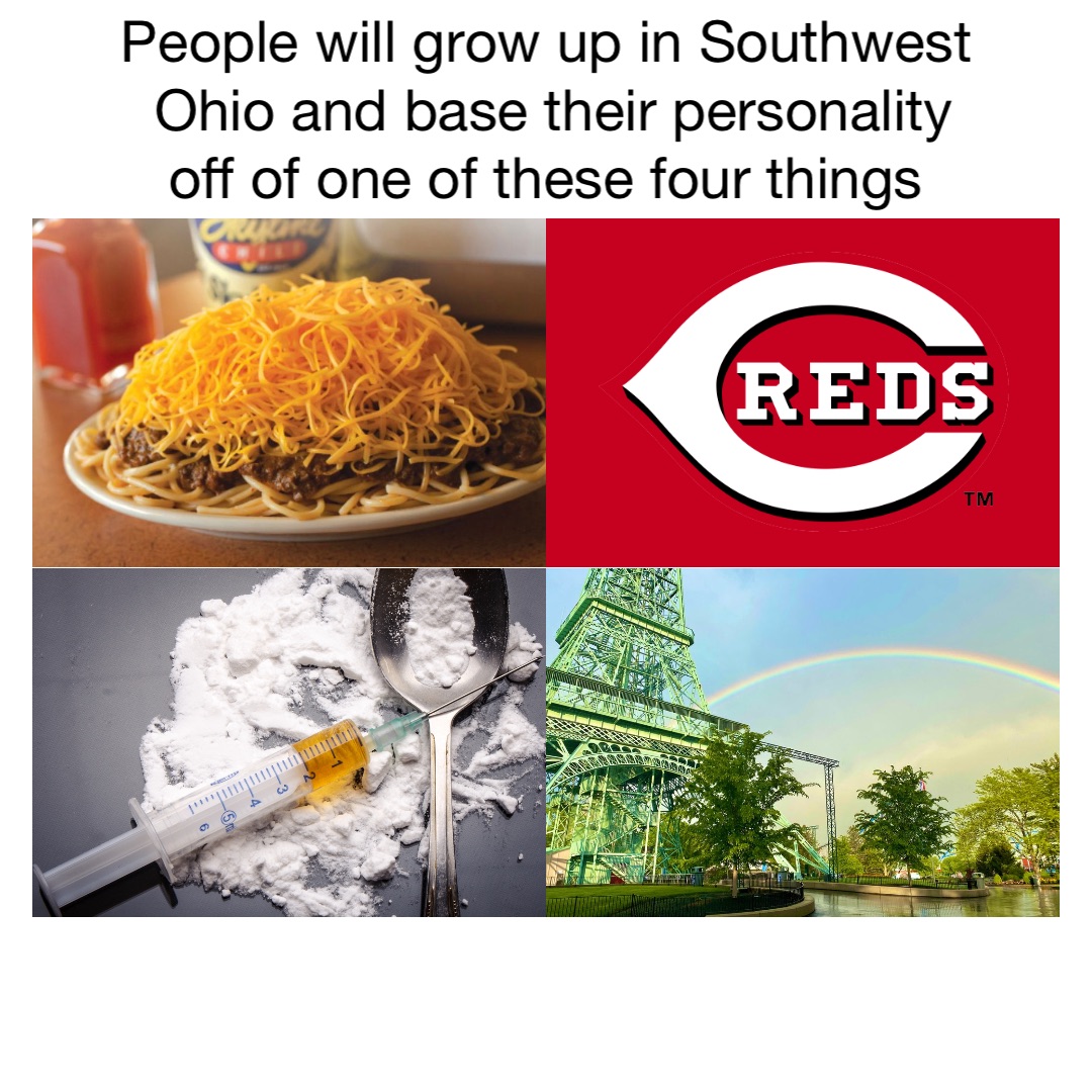 People will grow up in Southwest Ohio and base their personality off of one of these four things