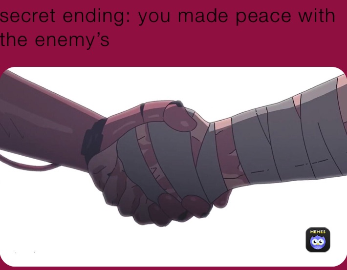 secret ending: you made peace with the enemy’s 
