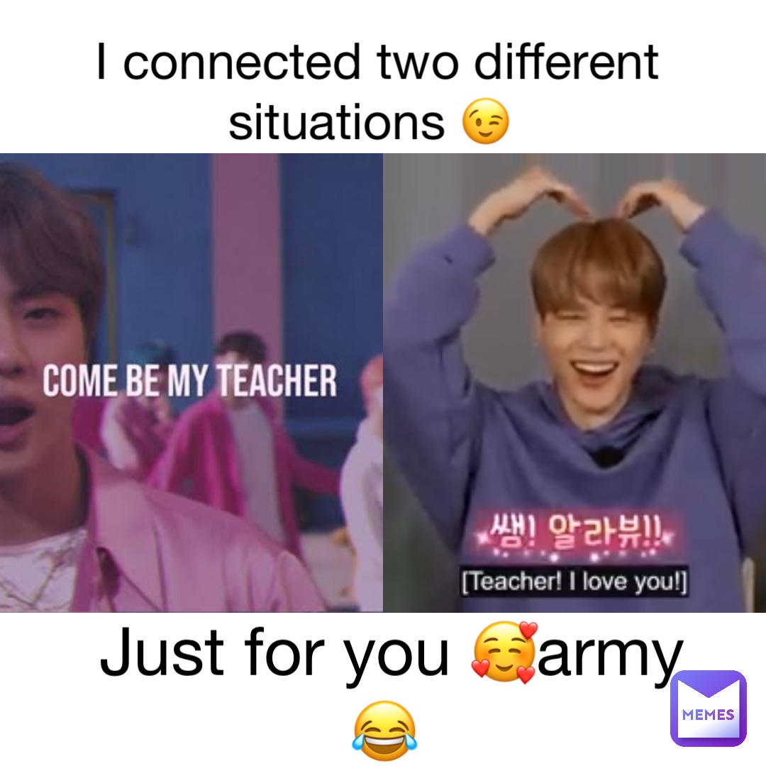 I connected two different situations 😉 Just for you 🥰army 😂