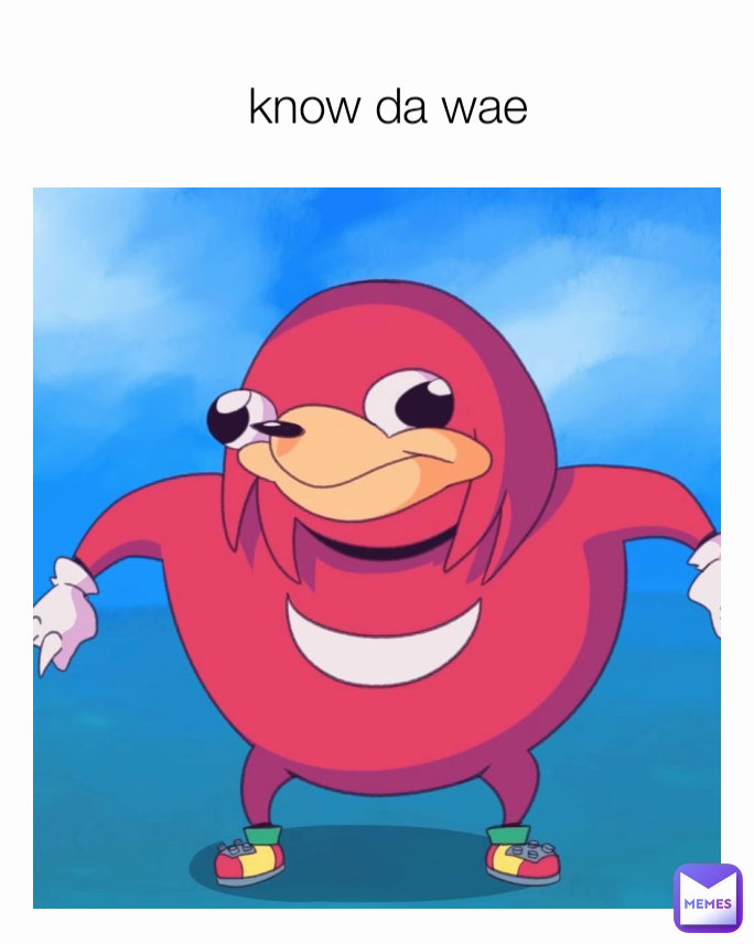 know da wae