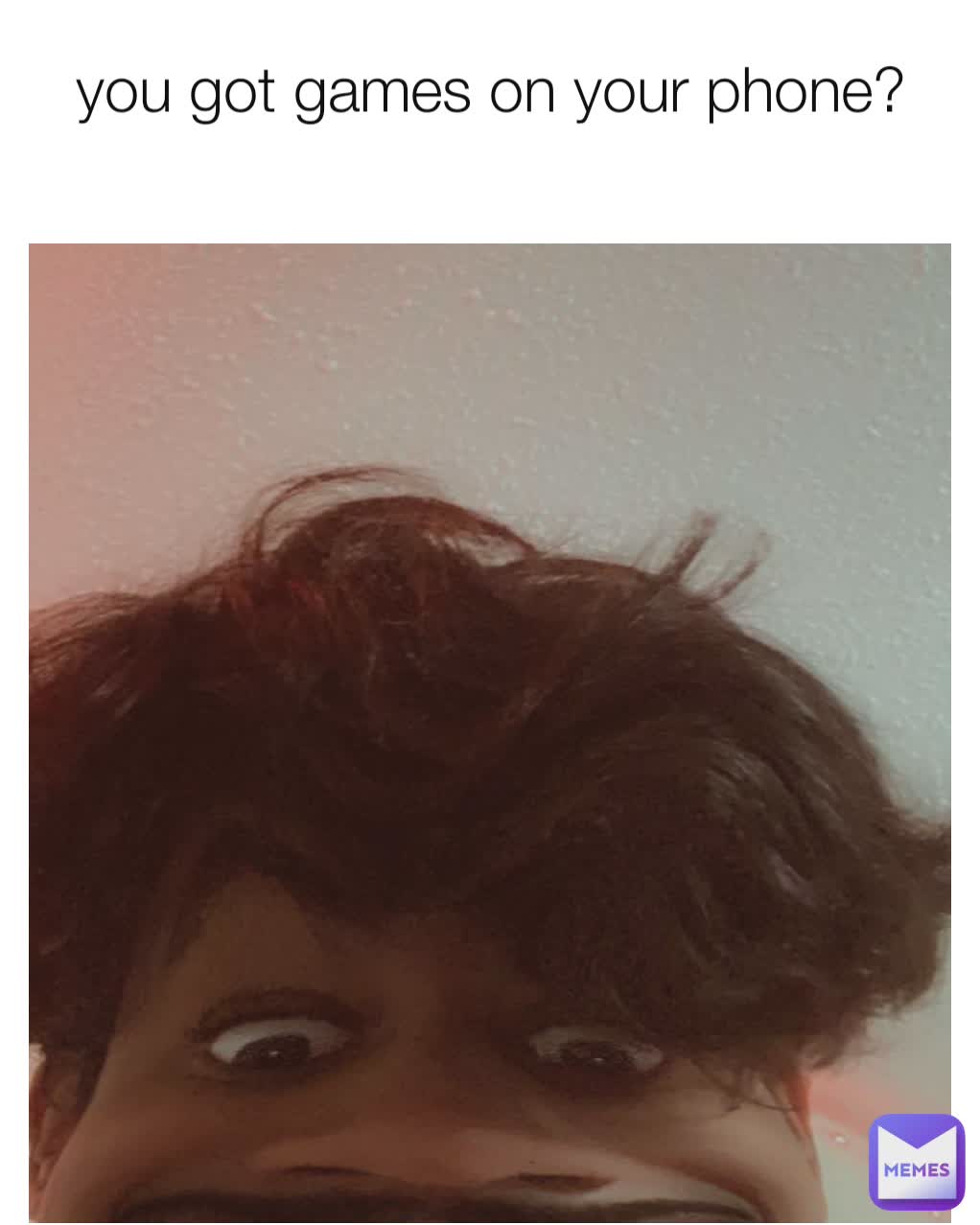 you got games on your phone?
