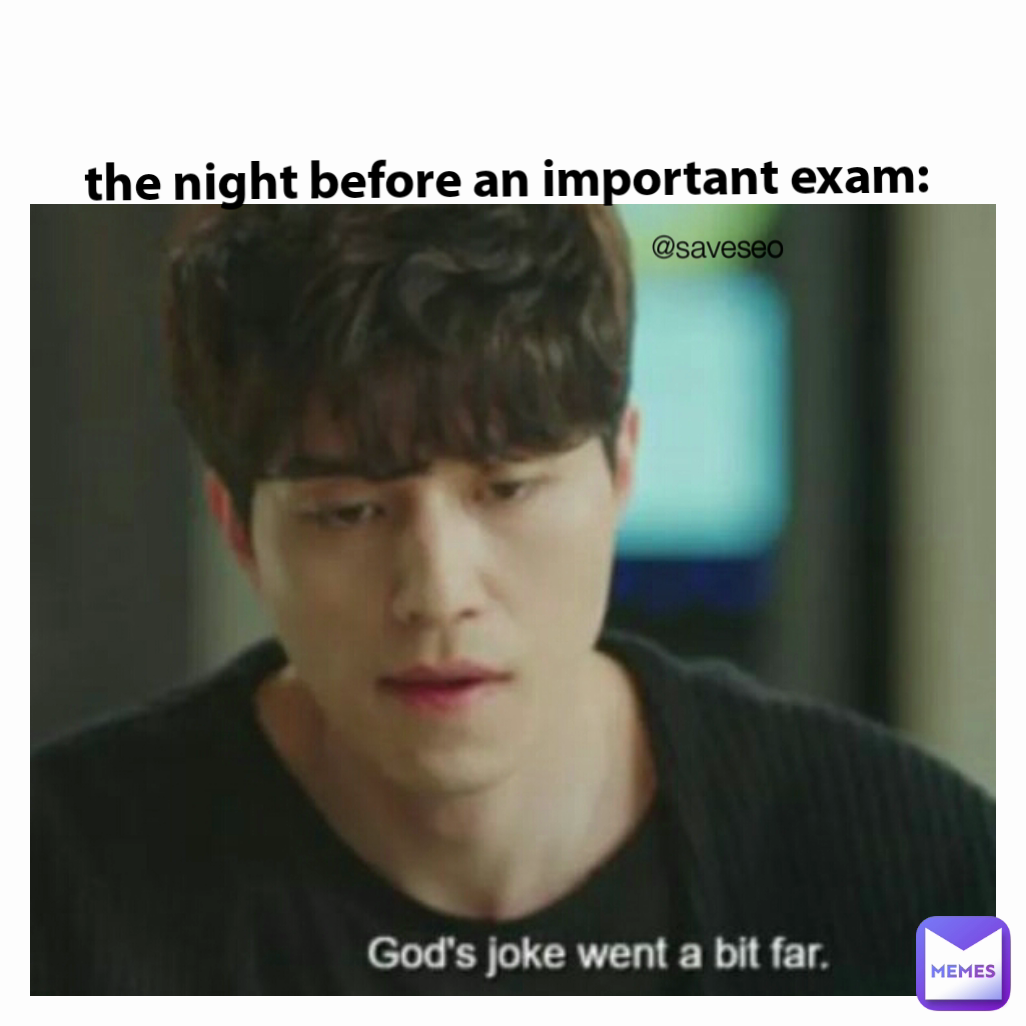 @saveseo the night before an important exam: