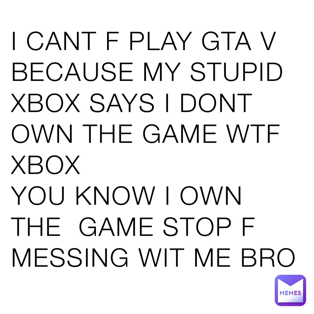 Stupid, Stupid xBox!!