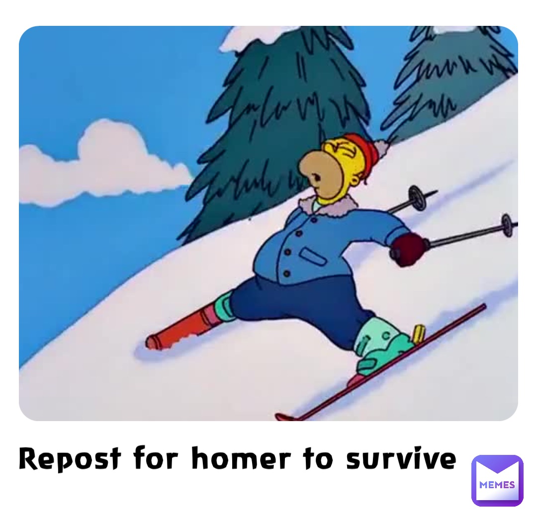 Repost for homer to survive