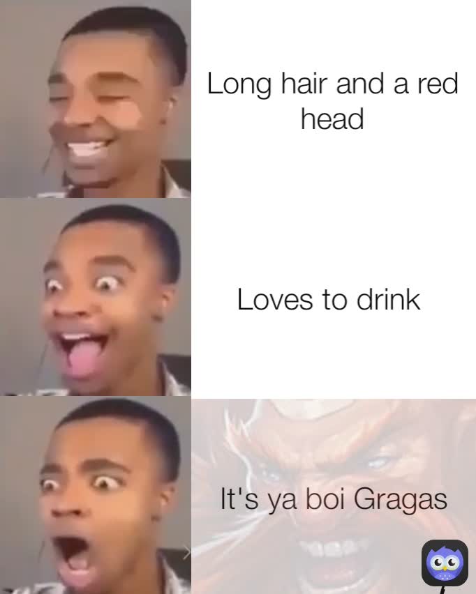 It's ya boi Gragas Loves to drink  Long hair and a red head
