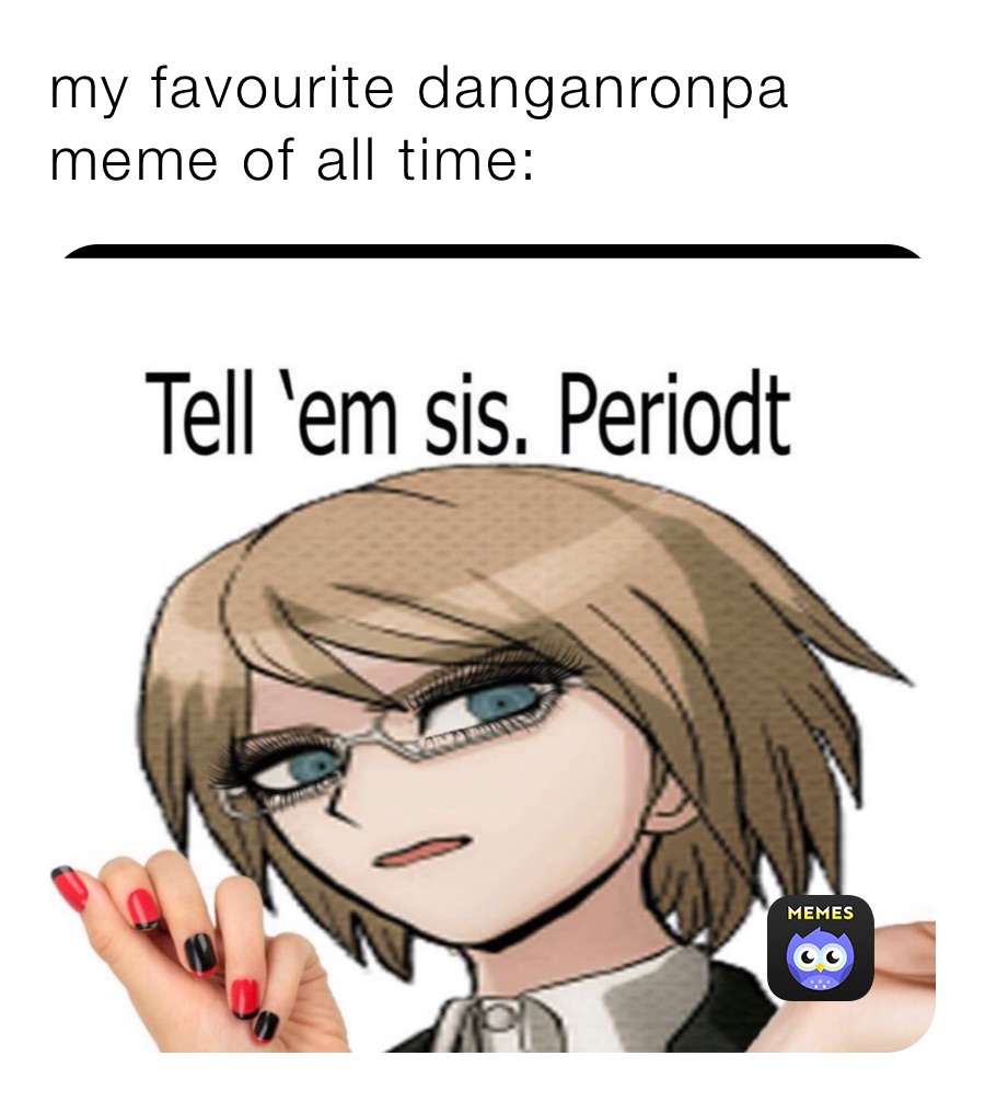 my favourite danganronpa meme of all time: