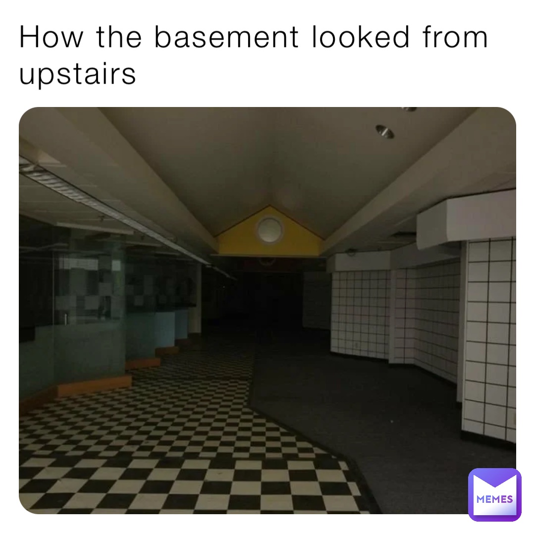 How the basement looked from upstairs