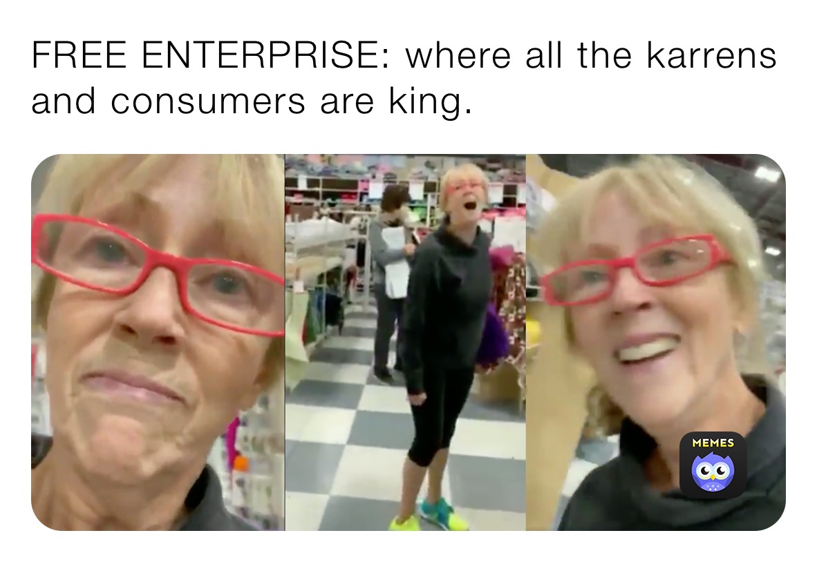 FREE ENTERPRISE: where all the karrens and consumers are king.